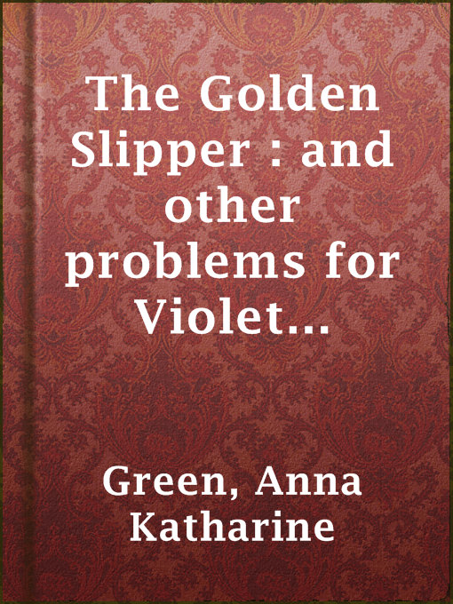 Upplýsingar um The Golden Slipper : and other problems for Violet Strange eftir Anna Katharine Green - Til útláns
